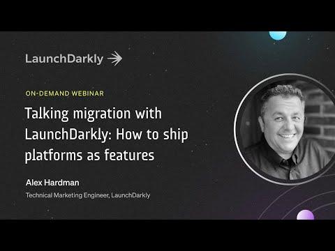 Talking Migration with LaunchDarkly
How to Ship Platforms as Features hero image